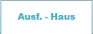 Ausf. - Haus